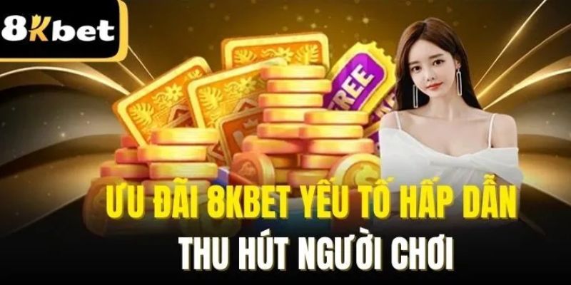 Ưu đãi hấp dẫn về 8kbet