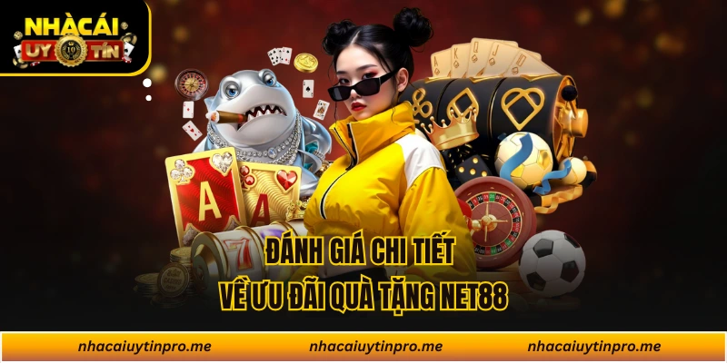 Đánh giá chi tiết về ưu đãi quà tặng Net88