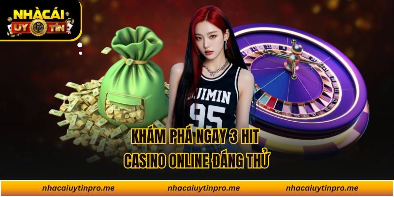 Khám phá ngay 3 hit casino online đáng thử