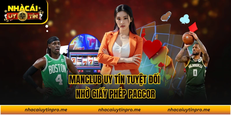 MANCLUB uy tín tuyệt đối nhờ giấy phép PAGCOR