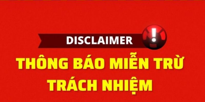 Đọc kỹ miễn trừ trách nhiệm