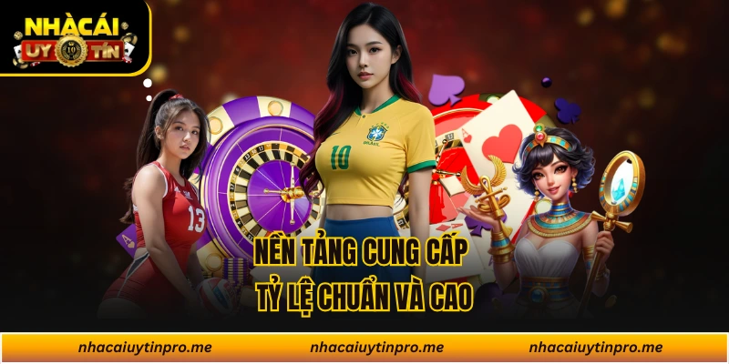 Nền tảng cung cấp tỷ lệ chuẩn và cao