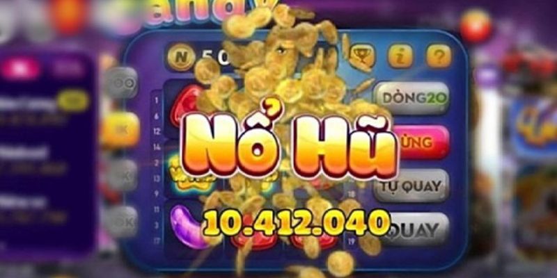 Nổ hũ đổi thưởng cách chơi