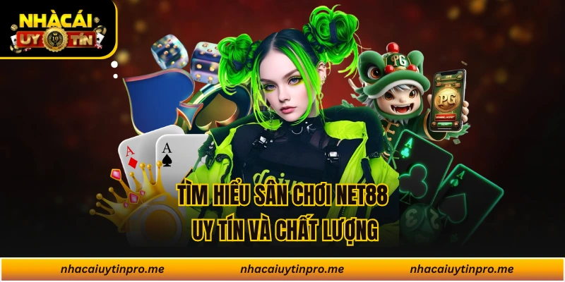 Tìm hiểu sân chơi Net88 uy tín và chất lượng