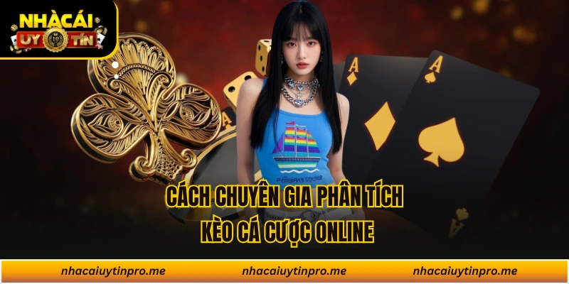 Cách chuyên gia phân tích kèo cá cược online