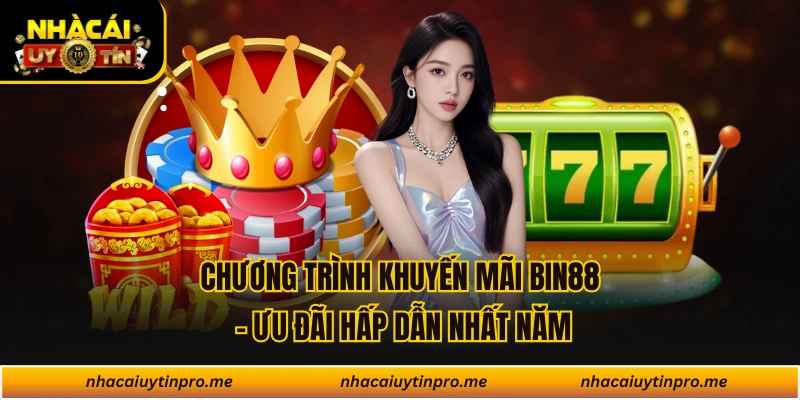 Chương Trình Khuyến Mãi Bin88 - Ưu Đãi Hấp Dẫn Nhất Năm