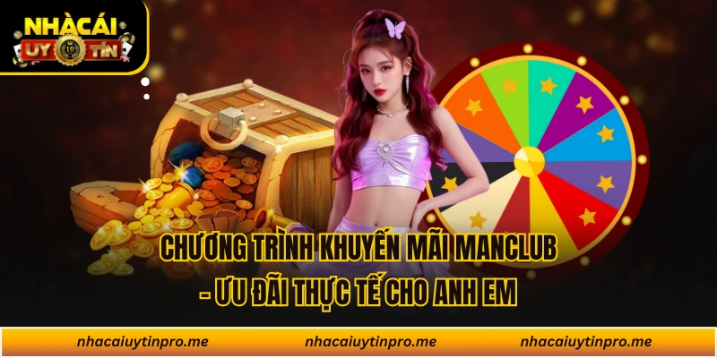 Chương Trình Khuyến Mãi Manclub - Ưu Đãi Thực Tế Cho Anh Em