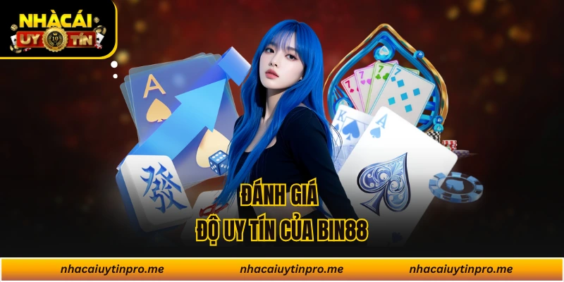 Đánh giá độ uy tín của Bin88