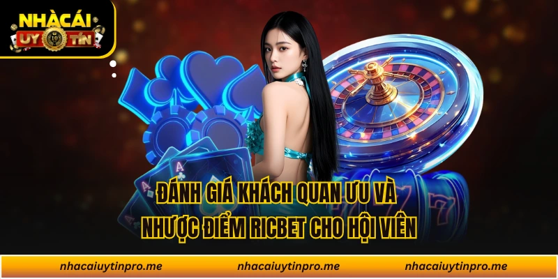 Đánh giá khách quan ưu và nhược điểm Ricbet cho hội viên