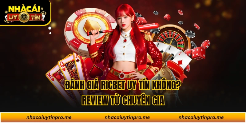 Đánh Giá Ricbet Uy Tín Không? Review Từ Chuyên Gia
