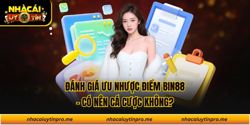 Đánh Giá Ưu Nhược Điểm Bin88 - Có Nên Cá Cược Không?
