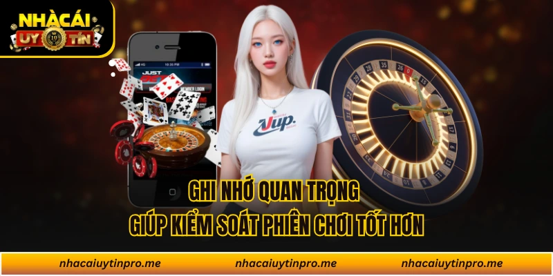 Ghi nhớ quan trọng giúp kiểm soát phiên chơi tốt hơn