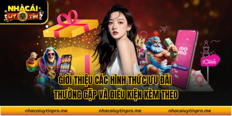 Giới thiệu các hình thức ưu đãi thường gặp và điều kiện kèm theo