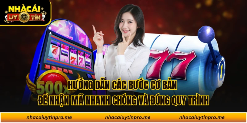 Hướng dẫn các bước cơ bản để nhận mã nhanh chóng và đúng quy trình