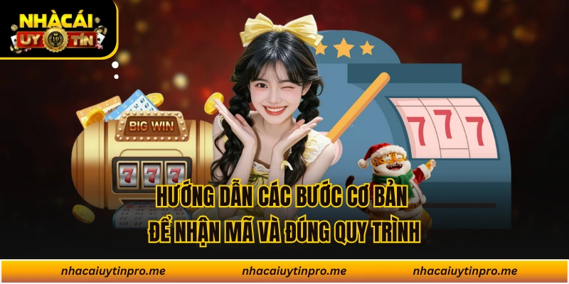 Hướng dẫn các bước cơ bản để nhận mã và đúng quy trình