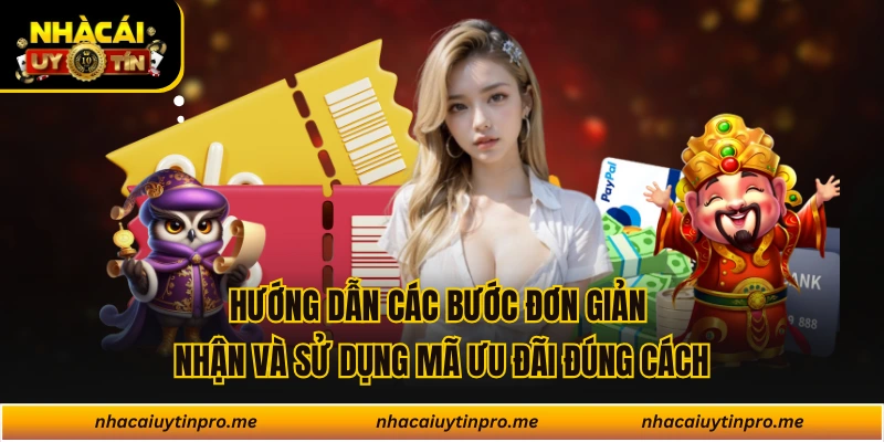 Hướng dẫn các bước đơn giản nhận và sử dụng mã ưu đãi đúng cách