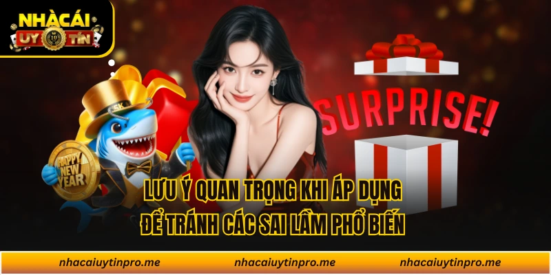 Lưu ý quan trọng khi áp dụng để tránh các sai lầm phổ biến