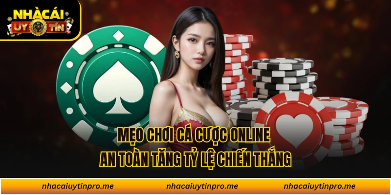 Mẹo Chơi Cá Cược Online An Toàn Tăng Tỷ Lệ Chiến Thắng