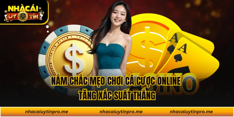 Nắm chắc mẹo chơi cá cược online tăng xác suất thắng