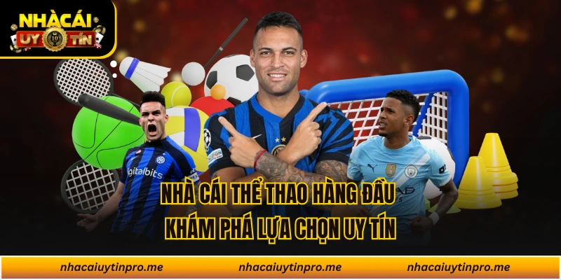 Nhà Cái Thể Thao Hàng Đầu Khám Phá Lựa Chọn Uy Tín