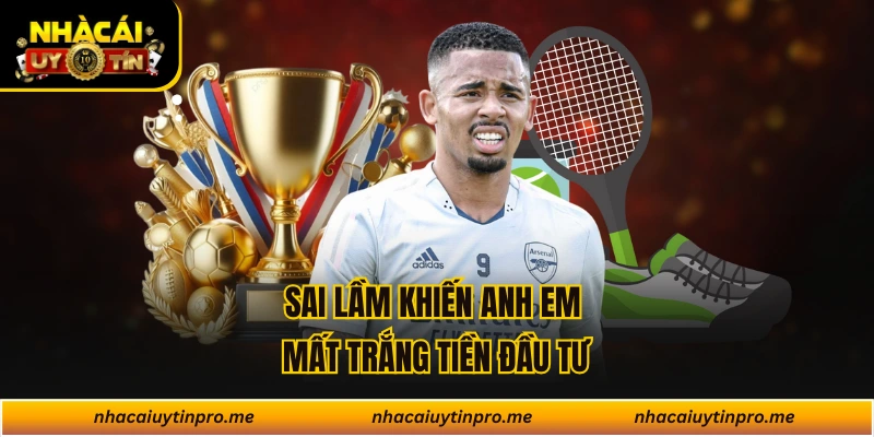 Sai lầm khiến anh em mất trắng tiền đầu tư