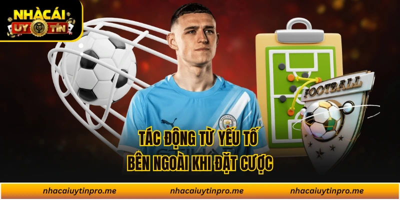 Tác động từ yếu tố bên ngoài khi đặt cược