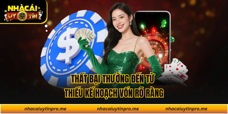 Thất bại thường đến từ thiếu kế hoạch vốn rõ ràng