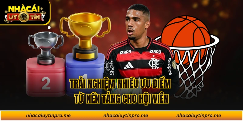 Trải nghiệm nhiều ưu điểm từ nền tảng cho hội viên