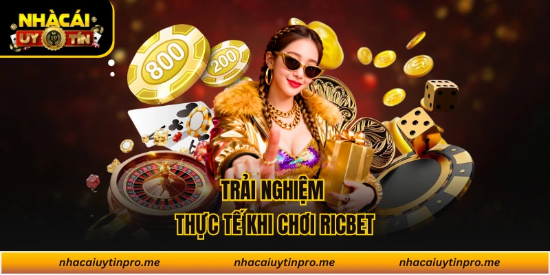 Trải nghiệm thực tế khi chơi Ricbet