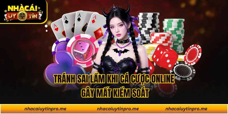 Tránh Sai Lầm Khi Cá Cược Online Gây Mất Kiểm Soát