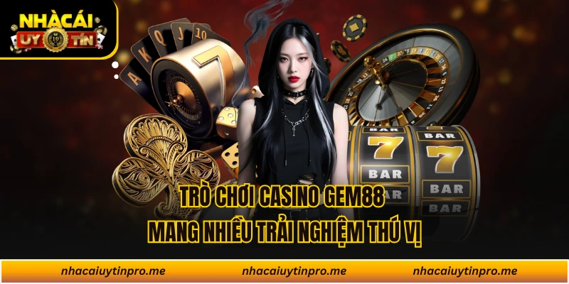 Trò chơi Casino Gem88 mang nhiều trải nghiệm thú vị