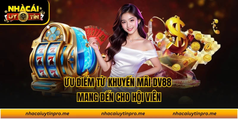 Ưu điểm từ khuyến mãi DV88 mang đến cho hội viên