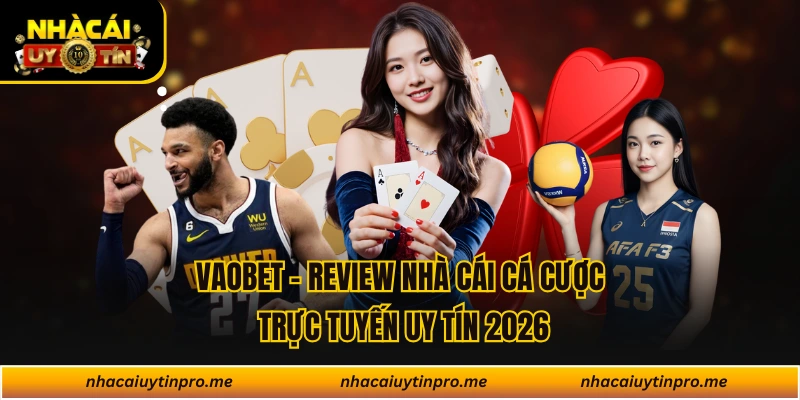 VAOBET - Review Nhà Cái Cá Cược Trực Tuyến Uy Tín 2026